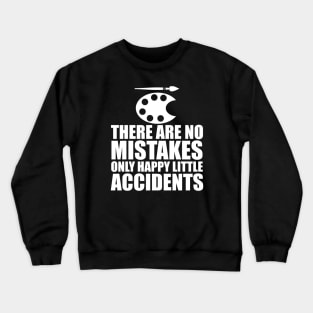 Artist - There are no mistakes only happy little accidents w Crewneck Sweatshirt